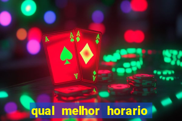 qual melhor horario para ganhar dinheiro no fortune tiger